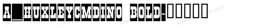 a_HuxleyCmDino Bold字体转换